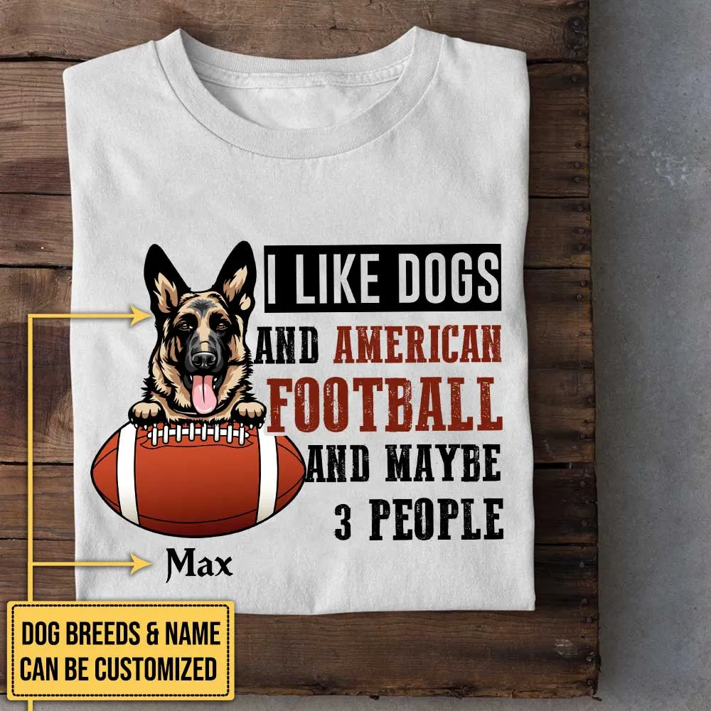 Personalized I Like Dogs And Football And Maybe 3 People Shirt