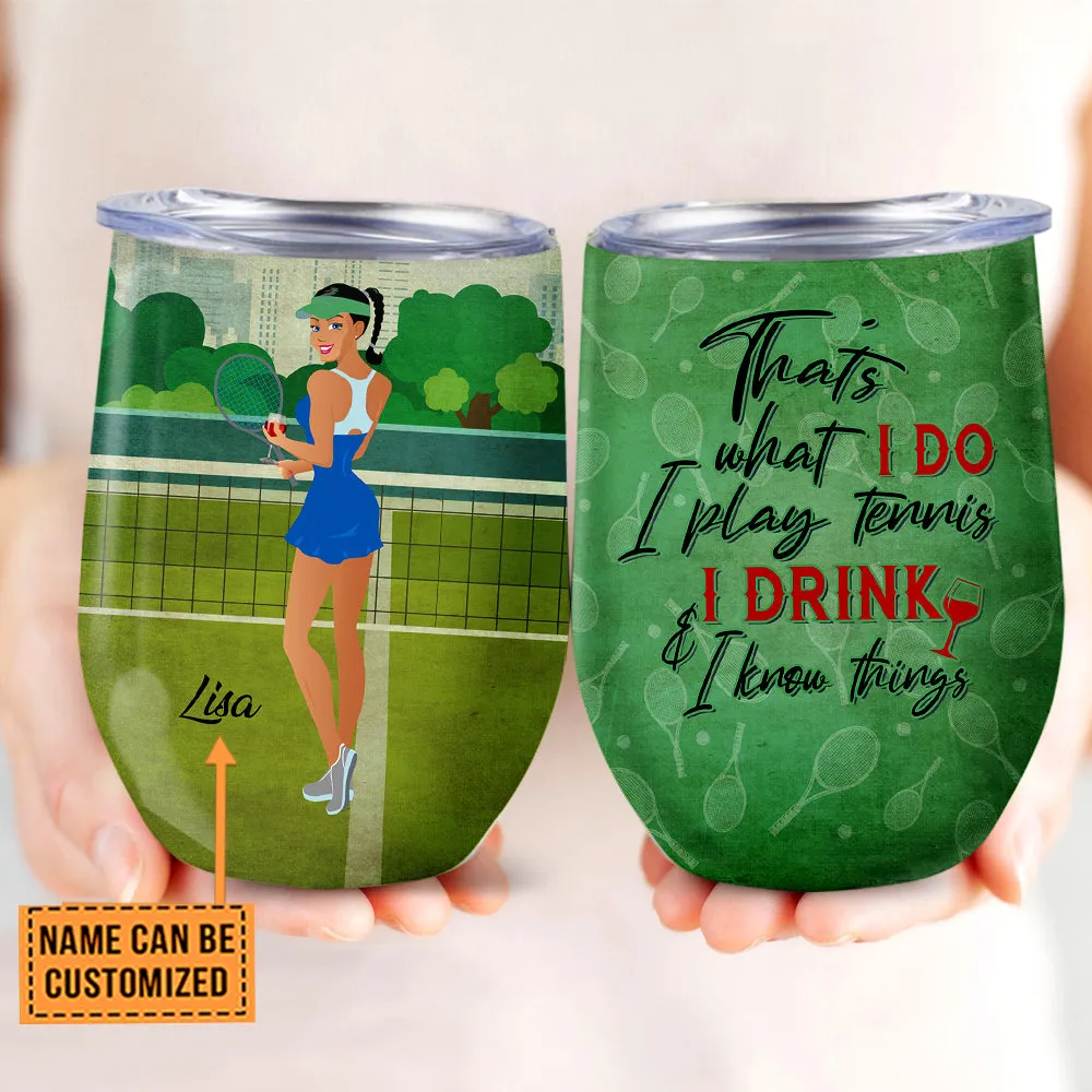Personalized That's What I Do I Play Tennis I Drink And I Know Things Wine Tumbler